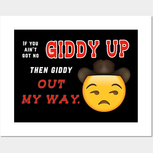 If you ain't got no giddy up, then giddy out my way Wall Art by AmandaPandaBrand